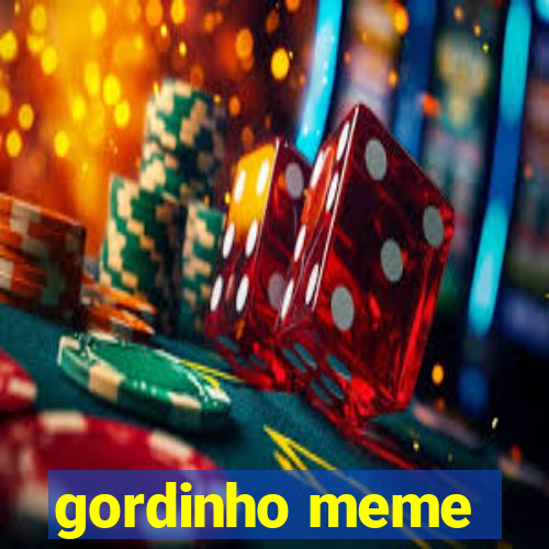 gordinho meme